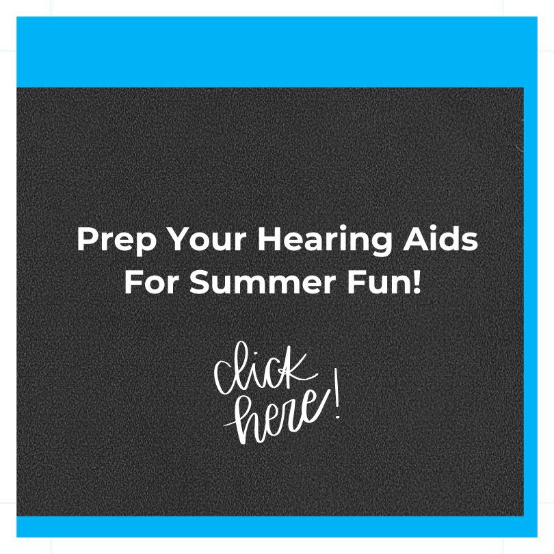 Prep Your Hearing Aids For Summer Fun!