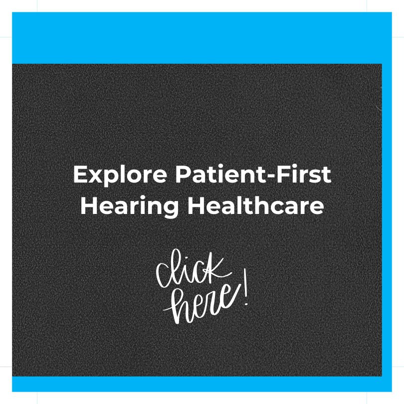 Explore Patient-First Hearing Healthcare